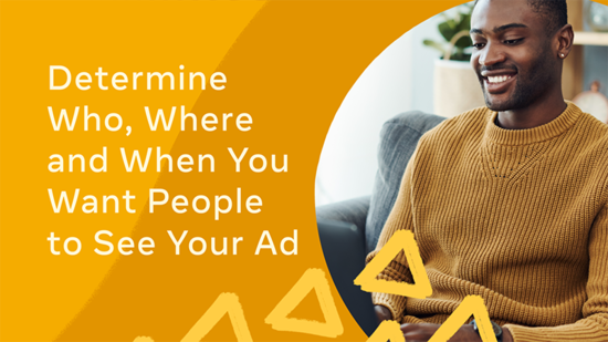 Determine Who, Where, and When You Want People to See Your Ad