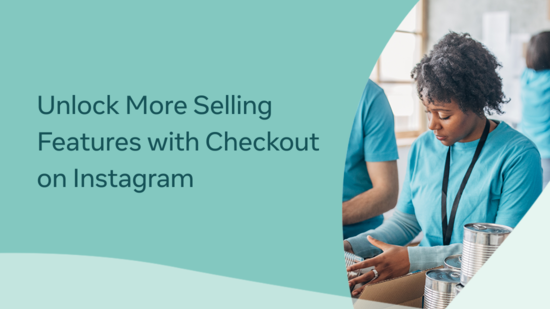 Unlock More Selling Features with Checkout on Instagram